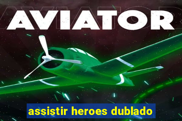 assistir heroes dublado